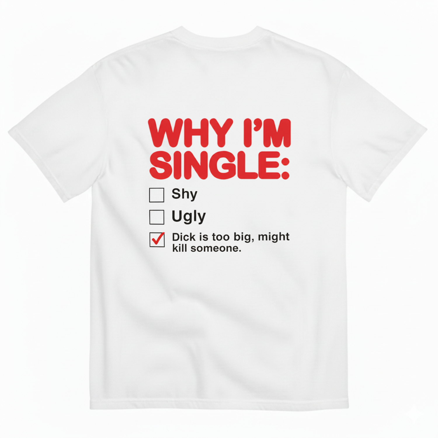 WHY I'M SINGLE T-SHIRT (BACK PRINT)