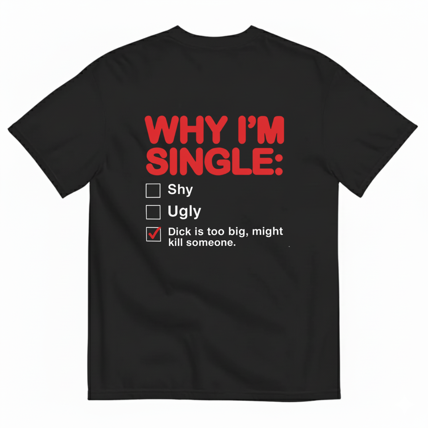 WHY I'M SINGLE T-SHIRT (BACK PRINT)