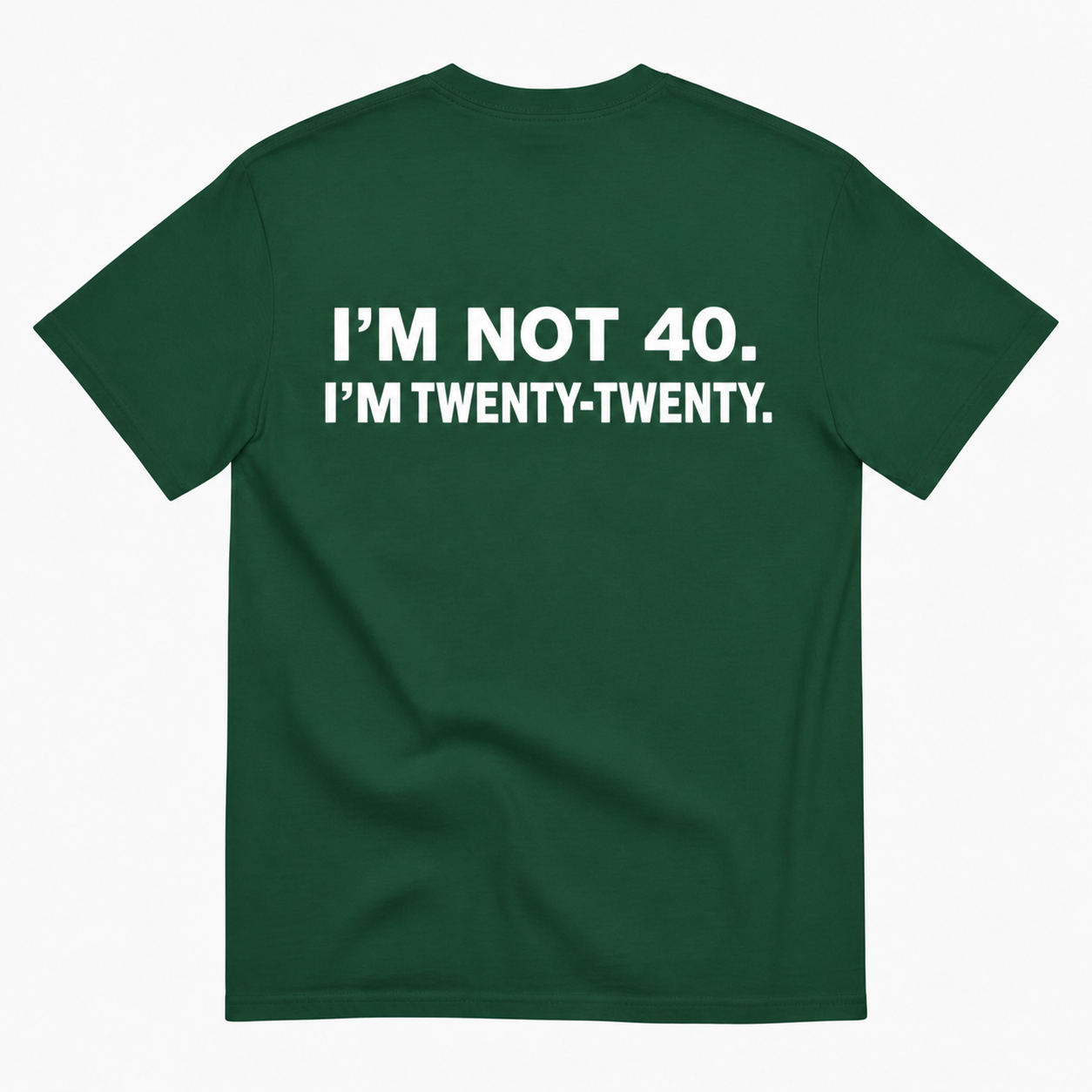 I'M NOT 40 I'M TWENTY TWENTY T-SHIRT (BACK PRINT)