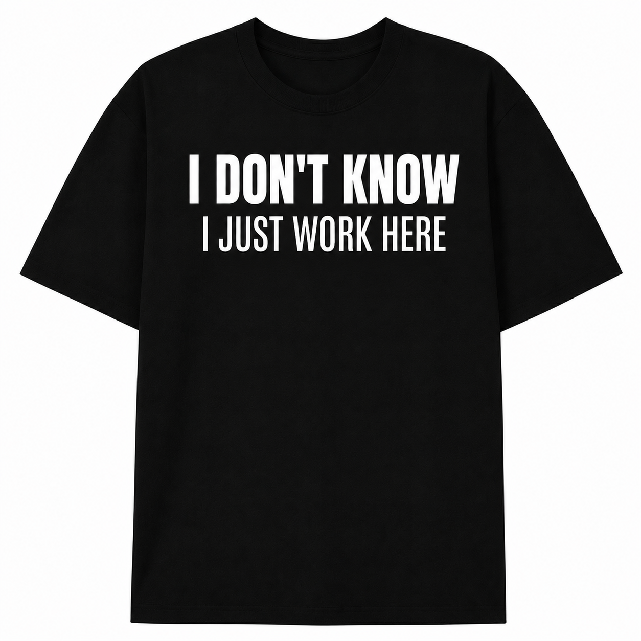 I JUST WORK HERE T-SHIRT (FRONT PRINT)